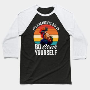 It's A Beautiful Day To Go Cluck Yourself Baseball T-Shirt